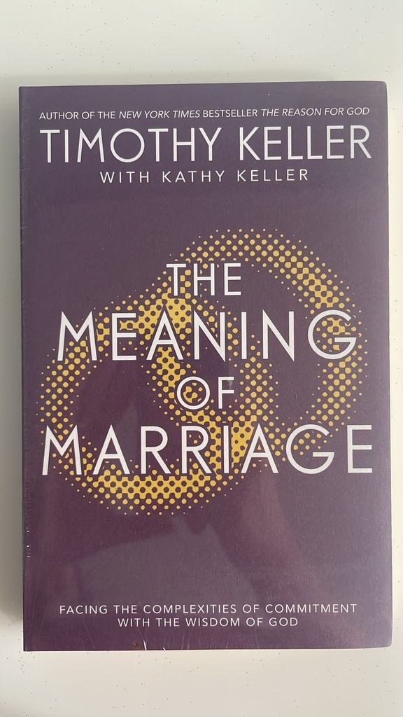 The Meaning Of Marriage: Facing The Complexities Of Commitment With The Wisdom Of God (Timothy Keller with Kathy Keller)