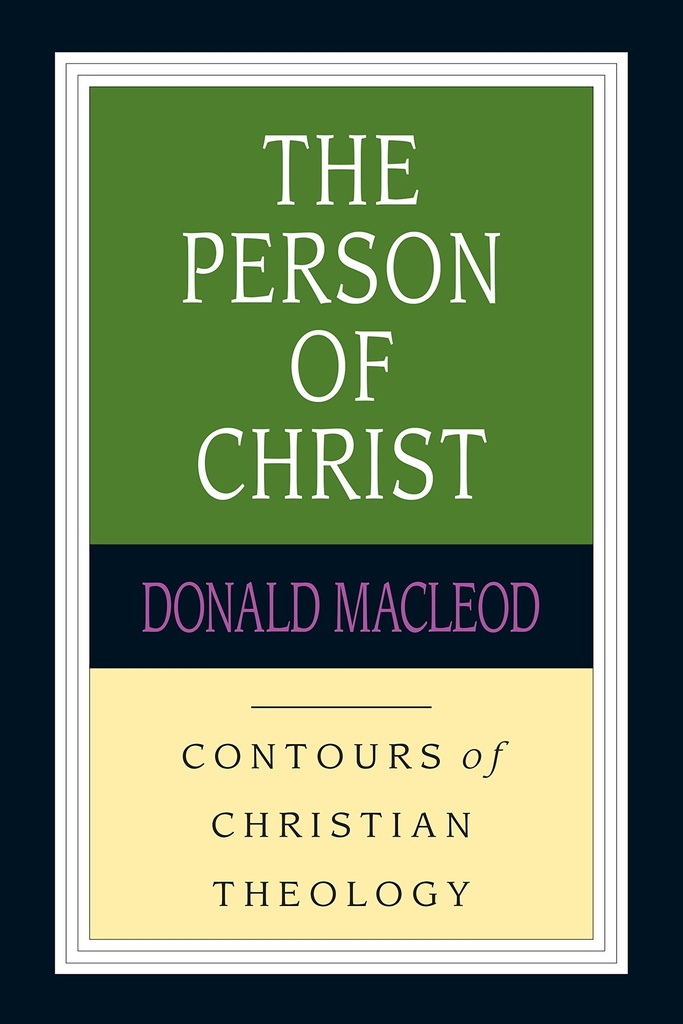 The Person Of Christ: Contours Of Christian Theology (Donald Macleod)