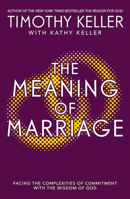 The Meaning Of Marriage: Facing The Complexities Of Commitment With The Wisdom Of God (Timothy Keller with Kathy Keller)