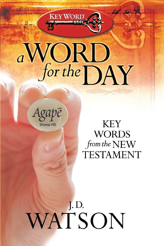 A Word For The Day: Key Words From The New Testament (J. D. Watson)