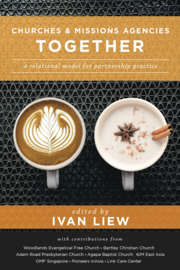 Churches & Missions Agencies Together: A Relational Model For Partnership Practice (Ivan Liew)