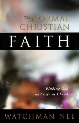  The Normal Christian Faith: Finding God And Life In Christ (Watchman Nee)