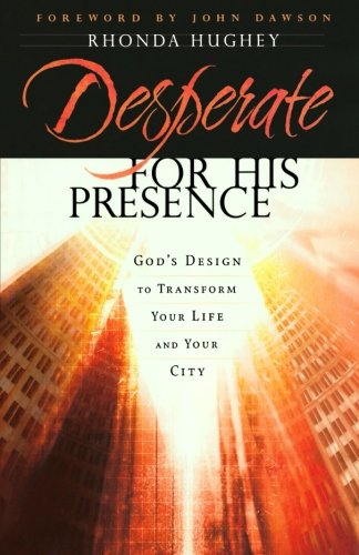 Desperate For His Presence: God's Design To Transform Your Life And Your City	(Rhonda Hughey)