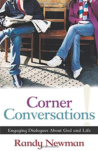 Corner Conversations: Engaging Dialogues About God And Life (Randy Newman)