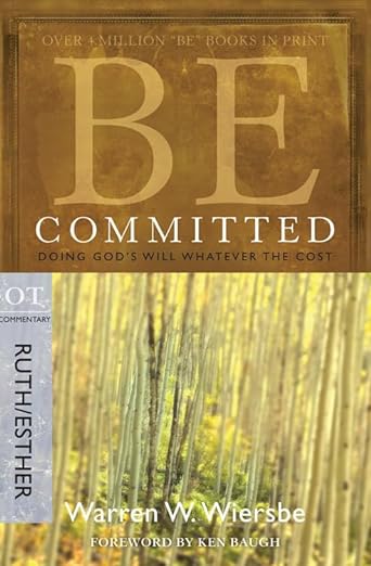 Be Committed (Ruth & Esther): Doing God's Will Whatever the Cost (Warren W. Wiersbe)