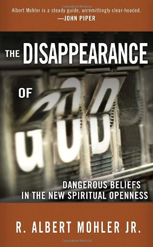 The Disappearance of God: Dangerous Beliefs In The New Spiritual Openness (R. Albert Mohler JR.)