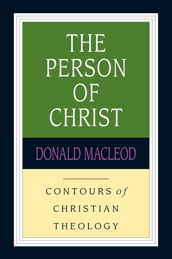 The Person Of Christ: Contours Of Christian Theology (Donald Macleod)