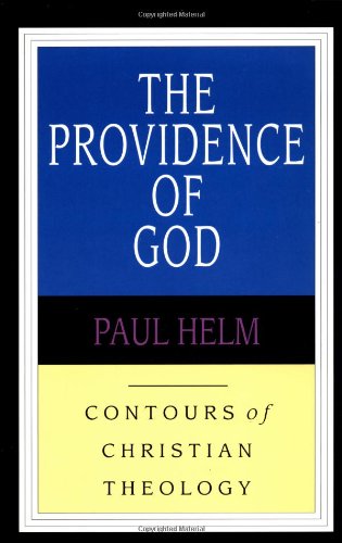 The Providence Of God: Contours Of Christian Theology (Paul Helm)