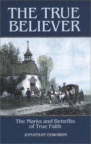 The True Believer: The Marks And Benefits Of True Faith (Jonathan Edwards)