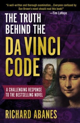 The Truth Behind Da Vinci Code: A Challenging Response To The Best Selling Novel (Richard Abanes)