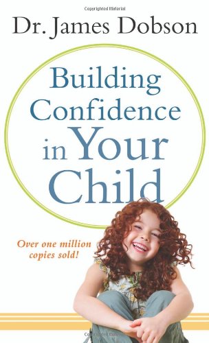 Building Confidence In Your Child (Dr. James Dobson)