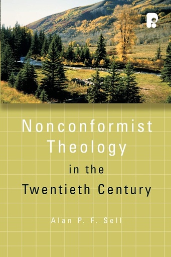 Nonconformist Theology In The Twentieth Century (Alan P. F. Sell)