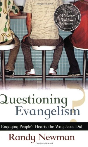 Questioning Evangelism: Engaging People's Hearts The Way Jesus Did (Randy Newman)