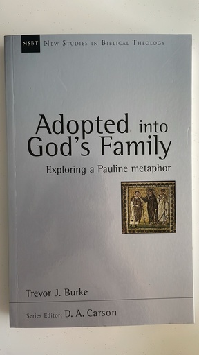 New Studies in Biblical Theology: Adopted into God's Family: Exploring a Pauline Metaphor (Trevor J. Burke)