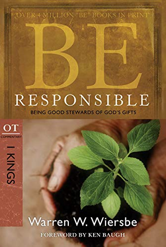 Be Responsible (1 Kings): Being Good Stewards of God's Gifts	(Warren W. Wiersbe)