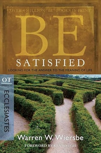 Be Satisfied (Ecclesiastes): Looking for the Answer to the Meaning of Life	(Warren W. Wiersbe)