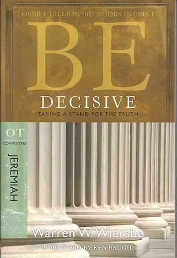 Be Decisive (Jeremiah): Taking A Stand for the Truth	(Warren W. Wiersbe)